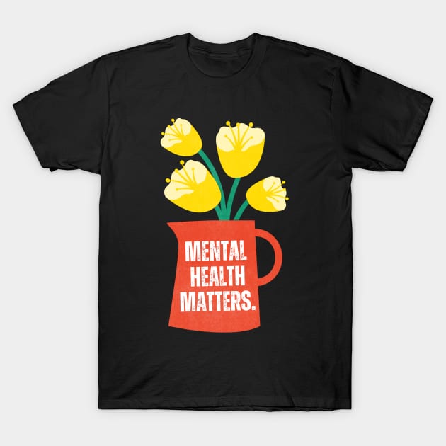 Mental Health Matters Mental Health Awareness T-Shirt by TayaDesign